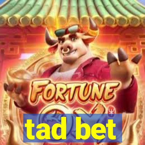 tad bet