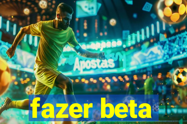 fazer beta