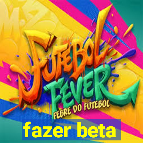 fazer beta