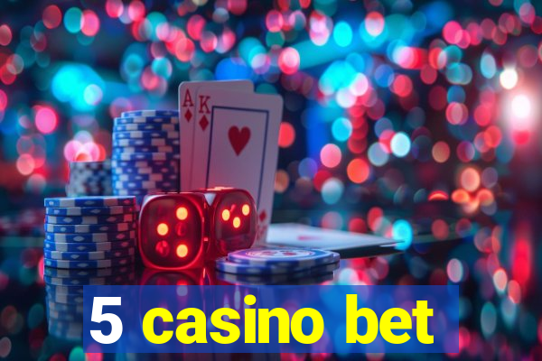 5 casino bet