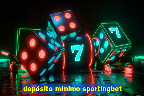 depósito mínimo sportingbet