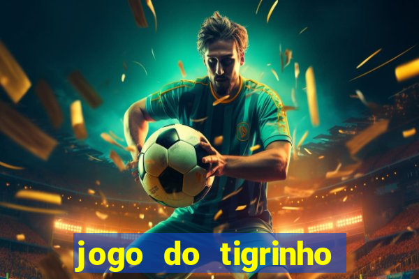 jogo do tigrinho esporte da sorte