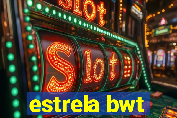 estrela bwt