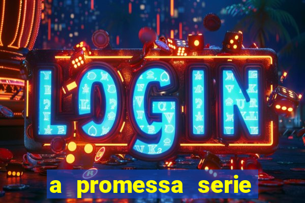 a promessa serie onde assistir