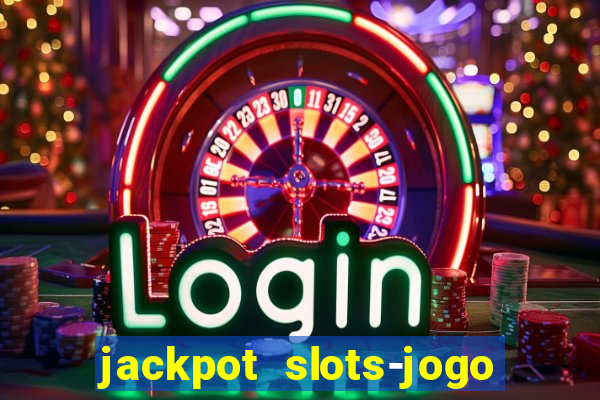 jackpot slots-jogo de cassino