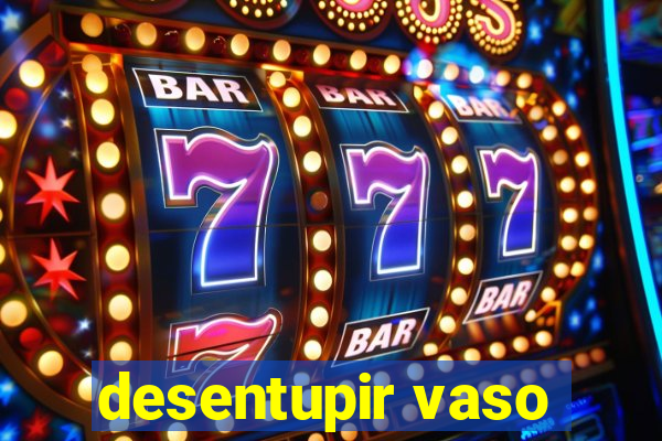 desentupir vaso