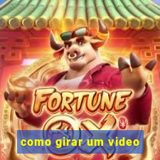 como girar um video