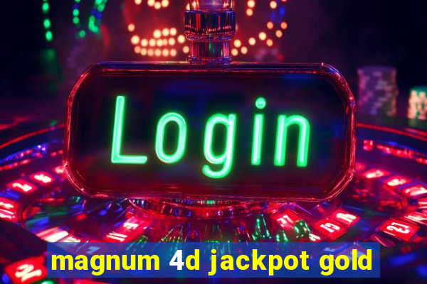 magnum 4d jackpot gold