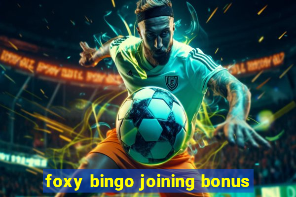 foxy bingo joining bonus