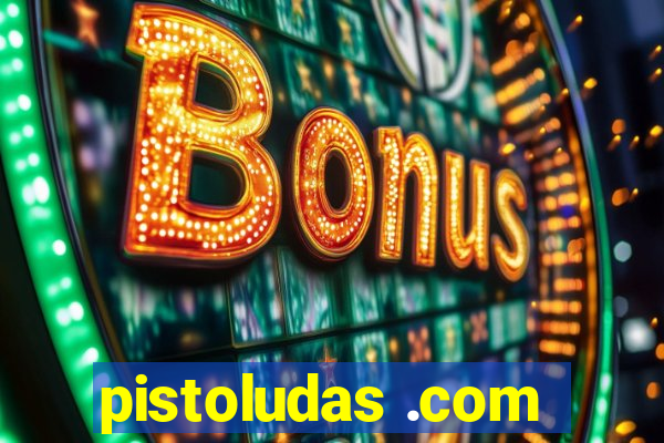 pistoludas .com