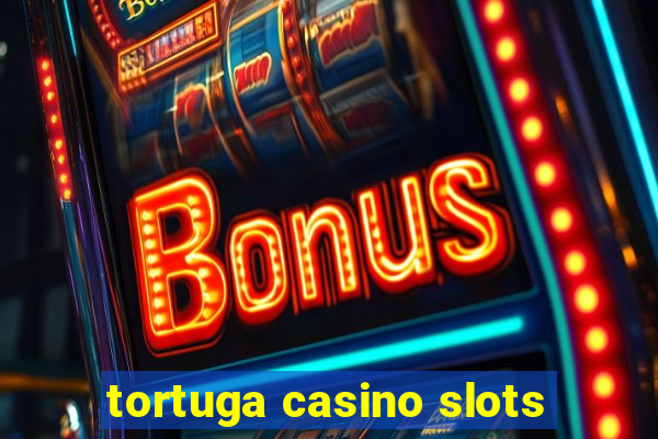 tortuga casino slots