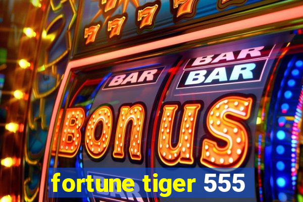 fortune tiger 555