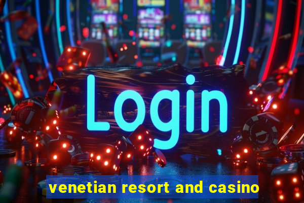 venetian resort and casino