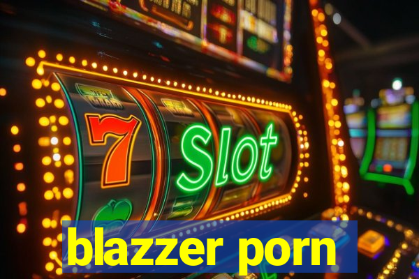 blazzer porn