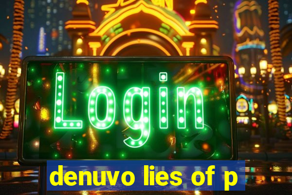 denuvo lies of p