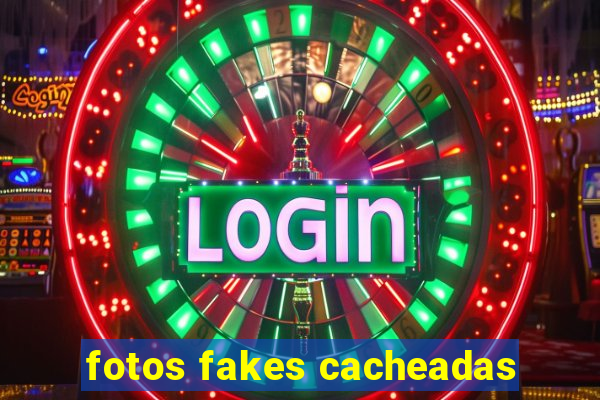 fotos fakes cacheadas