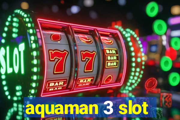 aquaman 3 slot