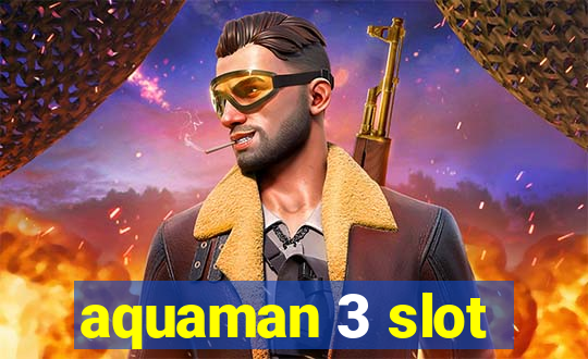 aquaman 3 slot