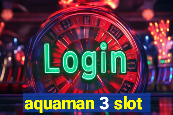 aquaman 3 slot