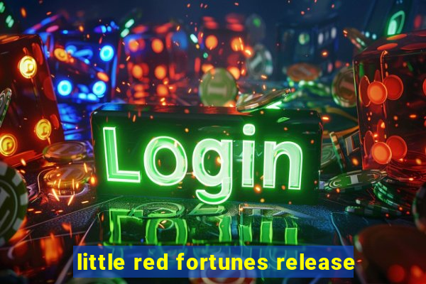 little red fortunes release