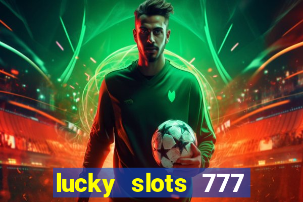 lucky slots 777 cassino online