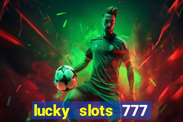 lucky slots 777 cassino online