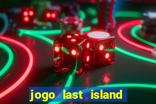 jogo last island of survival