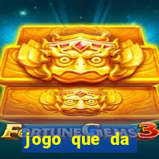 jogo que da dinheiro rapido