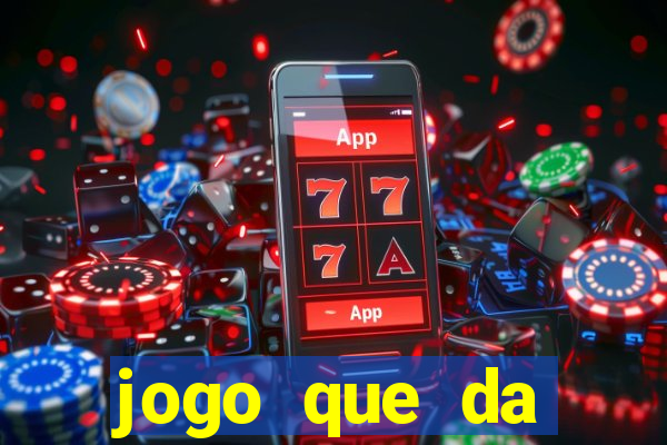 jogo que da dinheiro rapido