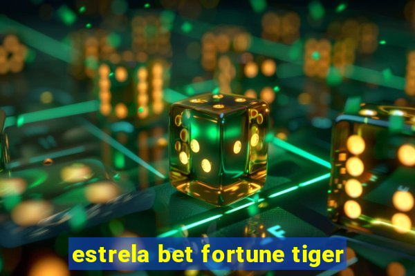 estrela bet fortune tiger