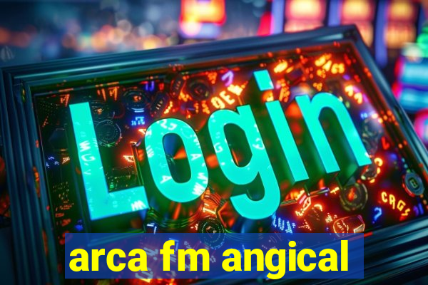 arca fm angical