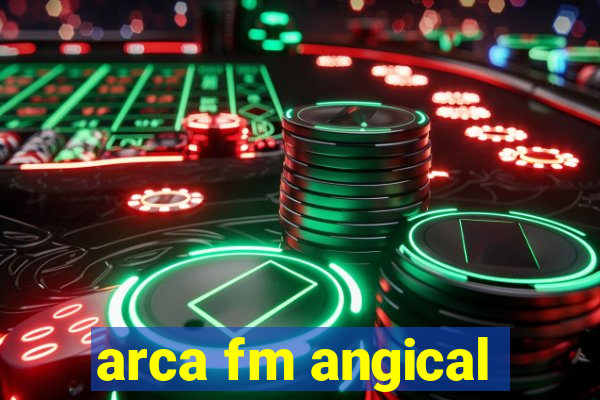 arca fm angical