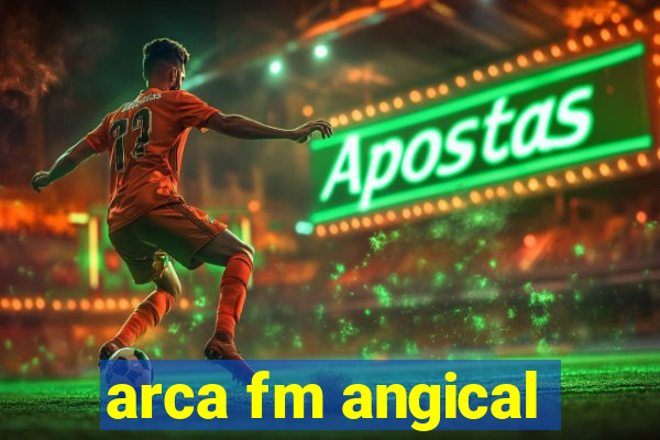 arca fm angical