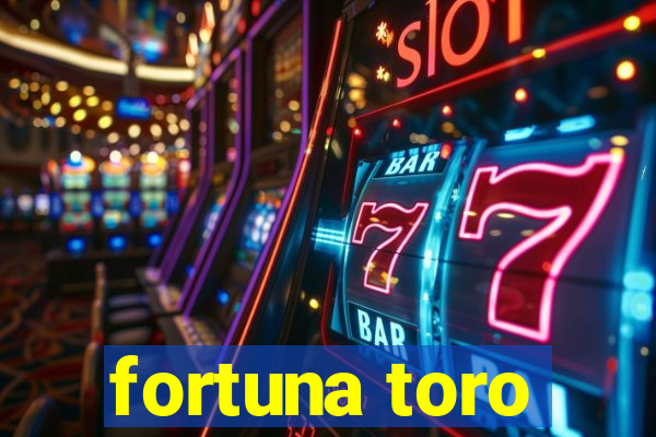 fortuna toro