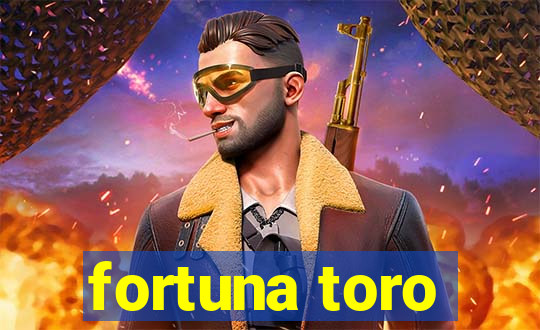 fortuna toro