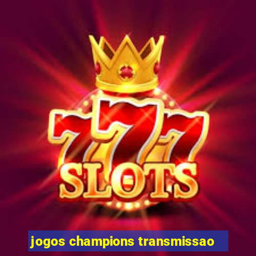 jogos champions transmissao