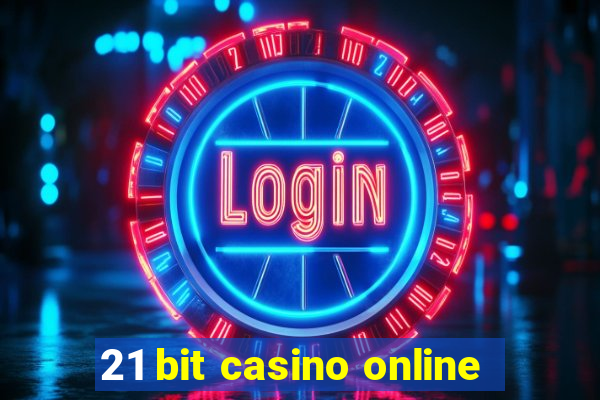 21 bit casino online