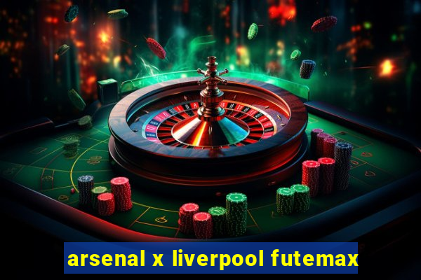 arsenal x liverpool futemax