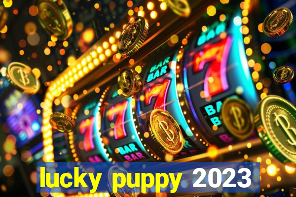 lucky puppy 2023