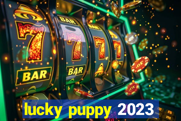 lucky puppy 2023