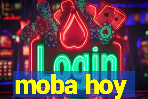 moba hoy