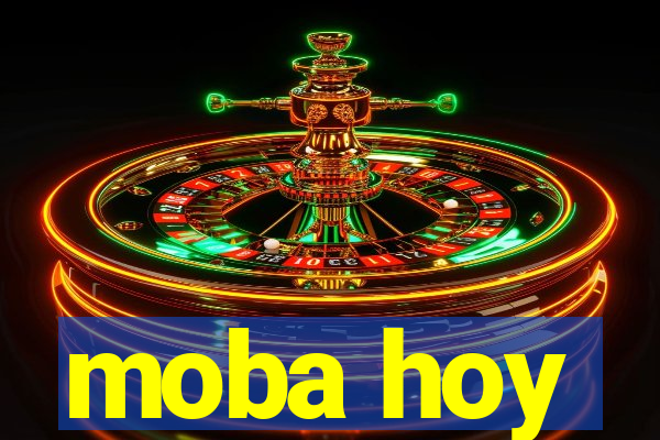 moba hoy