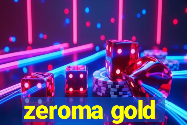 zeroma gold