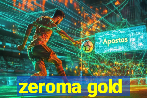 zeroma gold