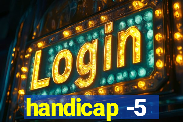 handicap -5