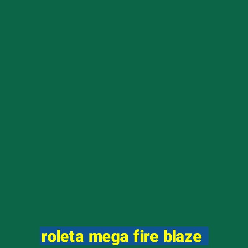 roleta mega fire blaze