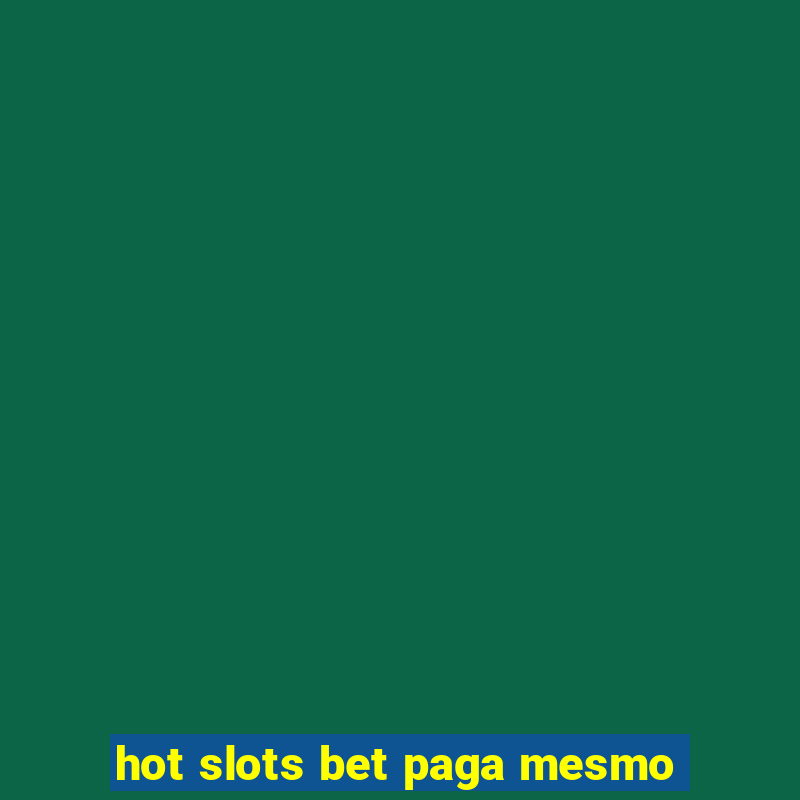 hot slots bet paga mesmo