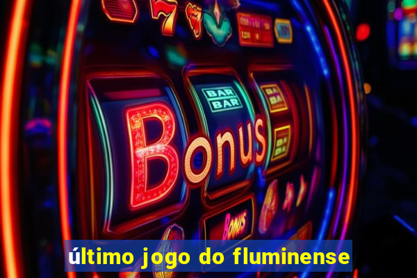 último jogo do fluminense