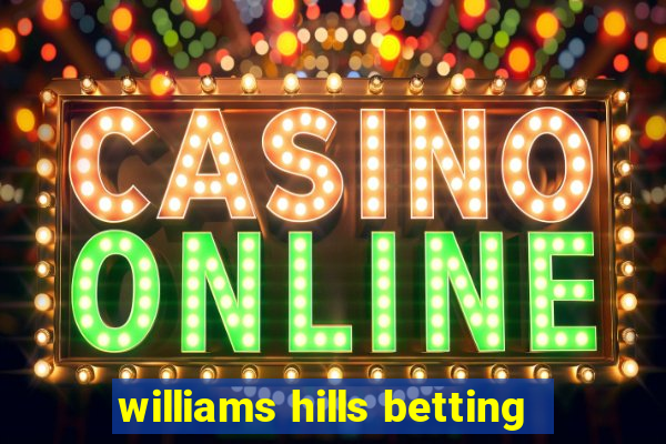 williams hills betting