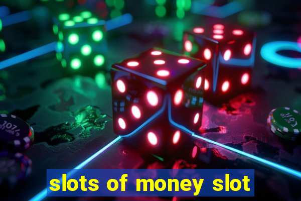 slots of money slot